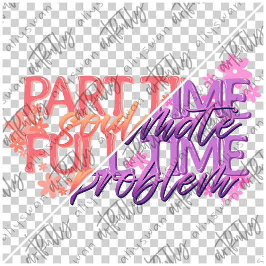 Part Time Soulmate PNG File - MULTIPLE OPTIONS