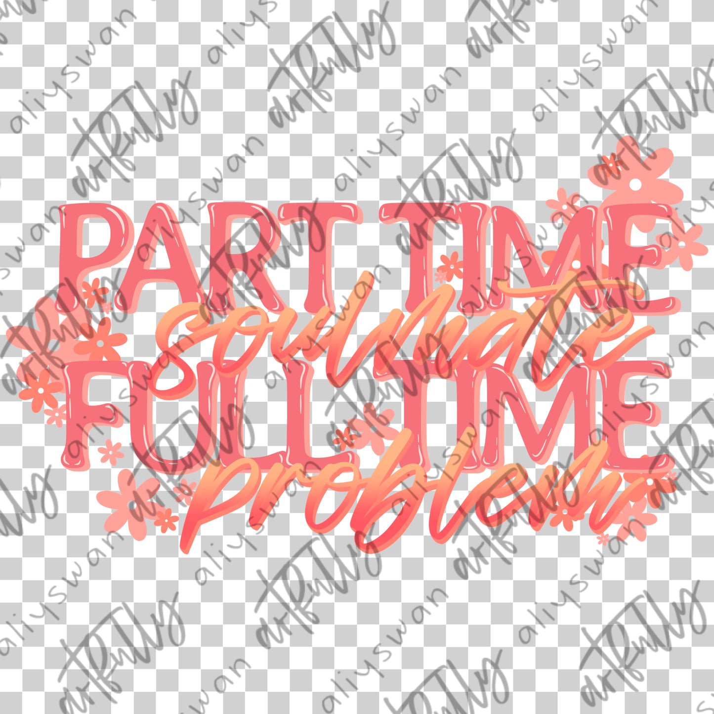 Part Time Soulmate PNG File - MULTIPLE OPTIONS