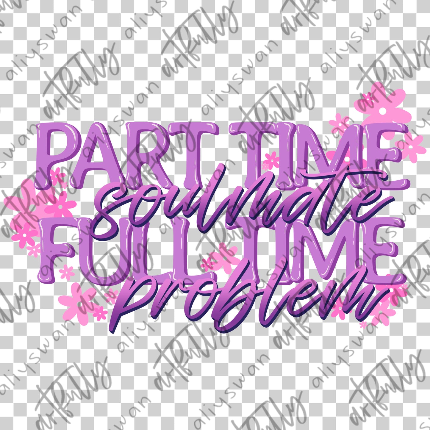 Part Time Soulmate PNG File - MULTIPLE OPTIONS