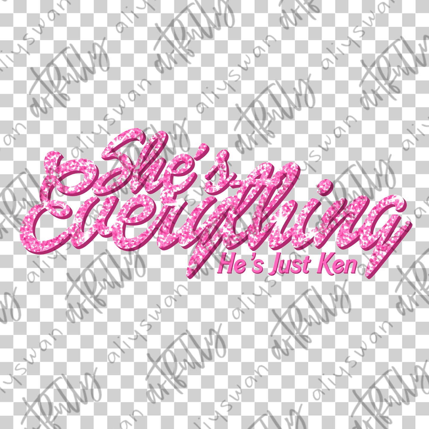 She’s Everything PNG - MULTIPLE OPTIONS